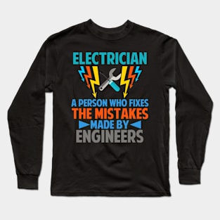 Electrician Person who fix Mistakes Made By Engineers Long Sleeve T-Shirt